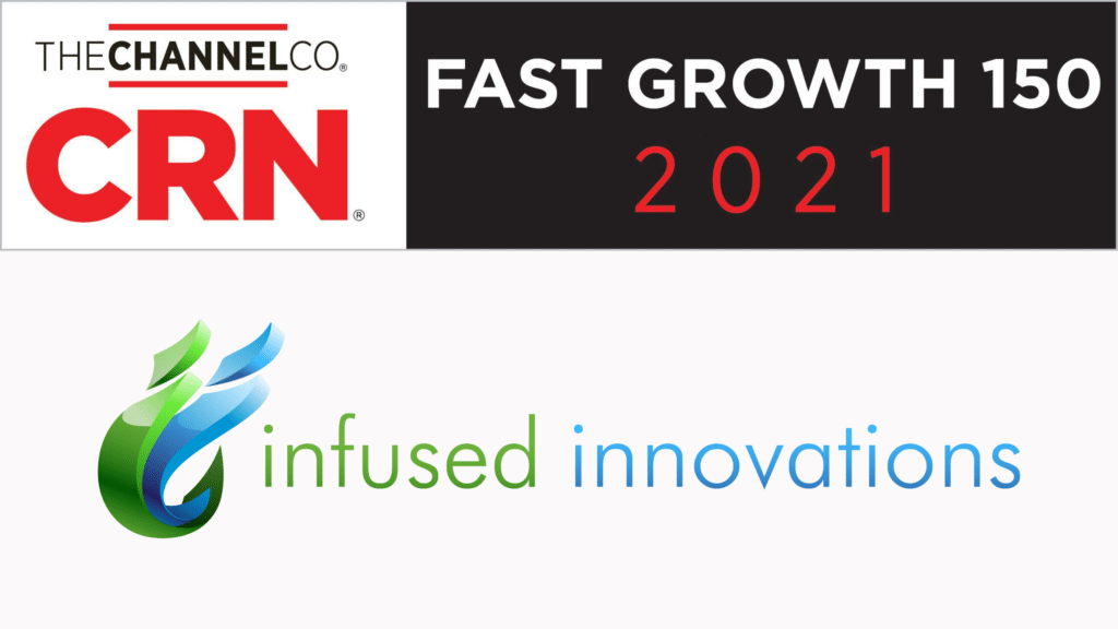 Infused Innovations Ranks 21 on CRN's 2021 Fast Growth 150 List with 123.15% Growth Rate  1