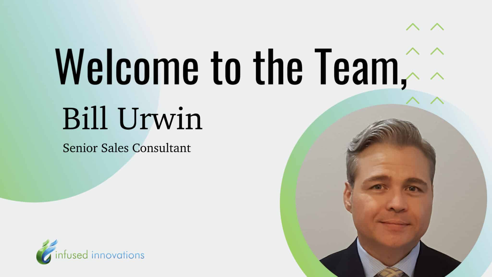 Infused Innovations Welcomes Bill Urwin as Senior Sales Consultant 1